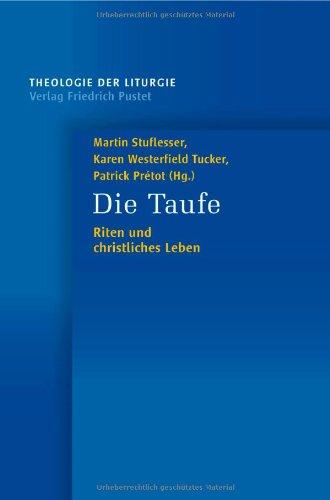 Die Taufe: Riten und christliches Leben (Theologie der Liturgie)