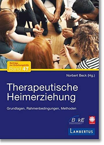 Therapeutische Heimerziehung: Grundlagen, Rahmenbedingungen, Methoden