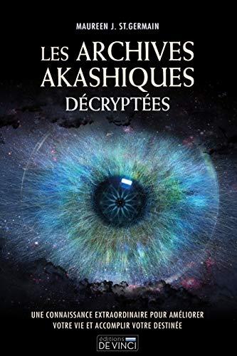 Les archives akashiques décryptées : une connaissance extraordinaire pour améliorer votre vie et accomplir votre destinée