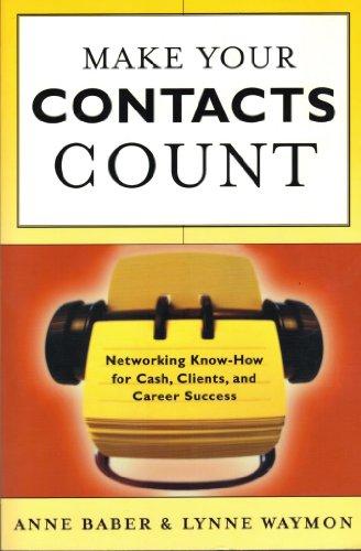 Make Your Contacts Count: Networking Know-how for Cash, Clients and Career Success