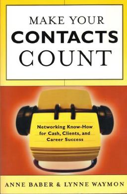 Make Your Contacts Count: Networking Know-how for Cash, Clients and Career Success