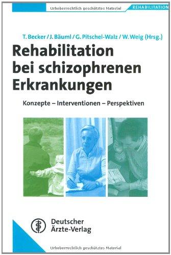 Rehabilitation bei schizophrenen Erkrankungen: Konzepte-Interventionen-Perspektiven