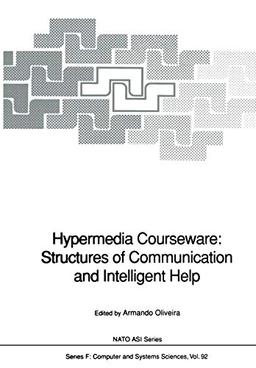 Hypermedia Courseware: Structures of Communication and Intelligent Help: Proceedings of the NATO Advanced Research Workshop on Structures of . . . ... 1990 (NATO ASI Subseries F:, 92, Band 92)