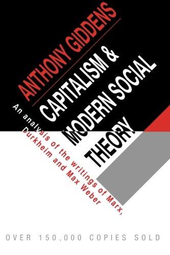 Capitalism and Modern Social Theory: An Analysis Of The Writings Of Marx, Durkheim And Max Weber