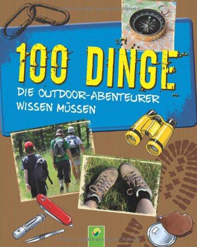 100 Dinge die Outdoor-Abenteurer wissen müssen