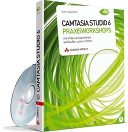 Camtasia Studio 6 - Praxisworkshops - Buch-DVD mit Camtasia Tutorials: Mit Videos präsentieren, verkaufen und unterrichten (DPI Grafik)