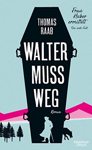 Walter muss weg: Frau Huber ermittelt. Der erste Fall