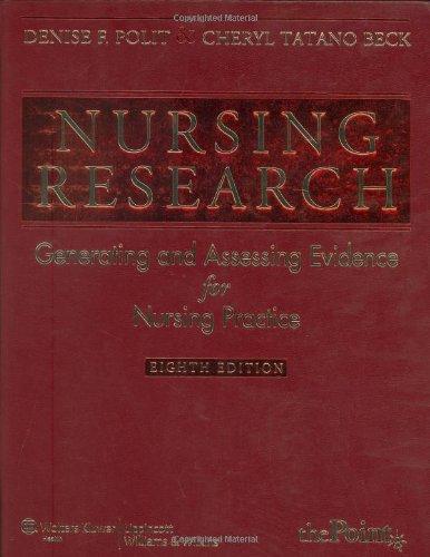 Nursing Research: Generating and Assesing Evidence for Nursing Practice: Generating and Assessing Evidence for Nursing Practice (Nursing Research (Polit))