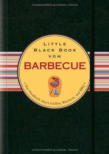 Little Black Book vom Barbecue: Das Handbuch über's Grillen, Räuchern und BBC (Little Black Books (Deutsche Ausgabe))