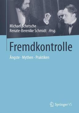 Fremdkontrolle: Ängste - Mythen - Praktiken