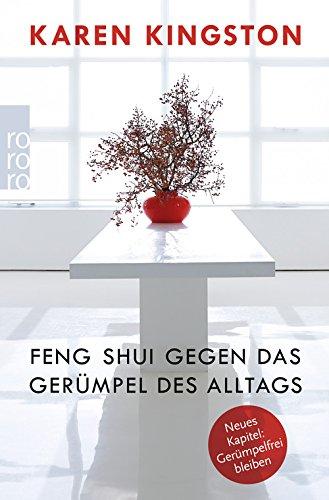 Feng Shui gegen das Gerümpel des Alltags: Richtig ausmisten. Gerümpelfrei bleiben