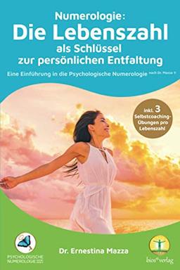 Numerologie: Die Lebenszahl als Schlüssel zur persönlichen Entfaltung: Eine Einführung in die Psychologische Numerologie nach Dr. Mazza ®