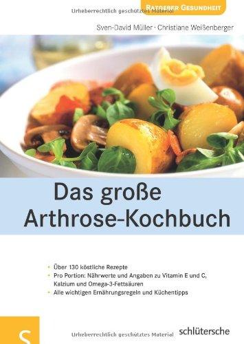 Das große Arthrose-Kochbuch: Über 130 köstliche Rezepte. Pro Portion: Nährwerte und Angaben zu Vitamin E und C, Kalzium und Omega-3-Fettsäuren. Alle wichtigen Ernährungsregeln und Küchentipps