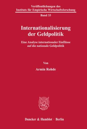 Internationalisierung der Geldpolitik.: Eine Analyse internationaler Einflüsse auf die nationale Geldpolitik. (Veröffentlichungen des Instituts für Empirische Wirtschaftsforschung, Band 33)