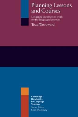 Planning Lessons and Courses: Designing Sequences of Work for the Language Classroom (Cambridge Handbooks for Language Teachers)