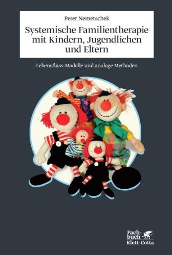 Systemische Familientherapie mit Kindern, Jugendlichen und Eltern: Lebensfluß-Modelle und analoge Methoden