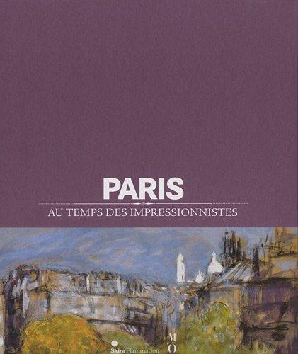 Paris au temps des impressionnistes : 1848-1914 : exposition, Paris, Hôtel de Ville, du 12 avril 2011 au 30 juillet 2011