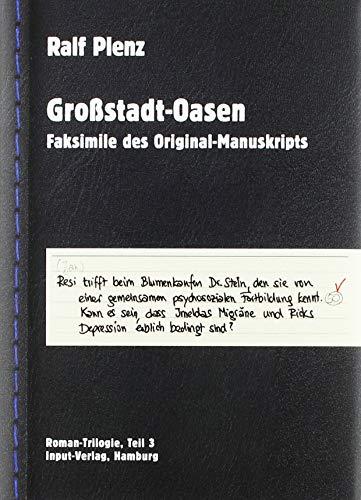 Großstadt-Oasen: Faksimile des Original-Manuskripts; Roman-Trilogie, Teil 3