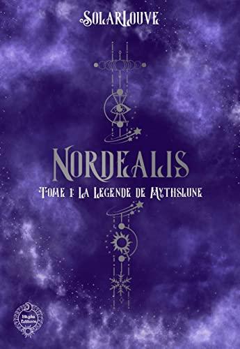 Nordëalis - Tome 1: La Légende de Mythslune: Tome 1: La Légende de Mythslune