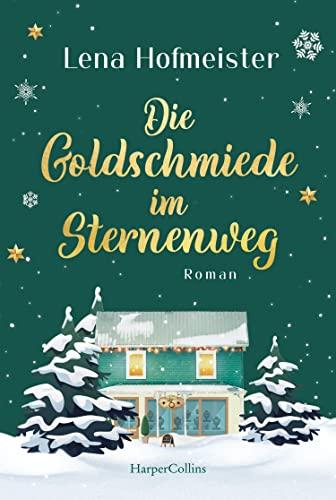 Die Goldschmiede im Sternenweg: Roman | Ein herzerwärmender Wohlfühl-Roman für gemütliche Stunden – nicht nur zwischen Weihnachten und Silvester!