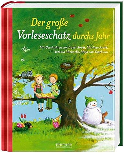 Der große Vorleseschatz durchs Jahr: Mit Geschichten von Isabel Abedi, Marliese Arold, Antonia Michaelis, Maja von Vogel u.a.