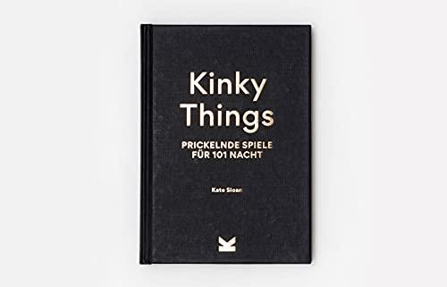 Kinky Things. Prickelnde Spiele für 101 Nacht