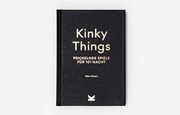 Kinky Things. Prickelnde Spiele für 101 Nacht