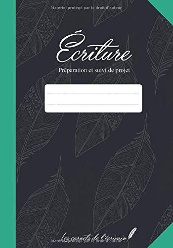 Ecriture: Préparation et suivi de projet (Les carnets de l'écrivain, Band 29)