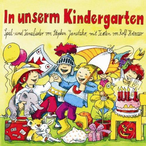 In unserm Kindergarten: Spiel- und Tanzlieder von Stephen Janetzko, mit Texten von Rolf Krenzer