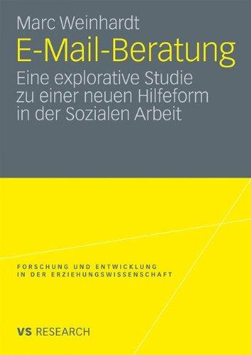 E-Mail-Beratung: Eine Explorative Studie zu einer neuen Hilfeform in der Sozialen Arbeit (Forschung und Entwicklung in der Erziehungswissenschaft)