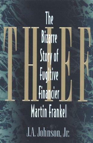 Thief: The Bizarre Story of Fugitive Financier Martin Frankel