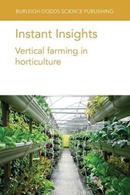 Instant Insights: Vertical farming in horticulture (Burleigh Dodds Science: Instant Insights, Band 3)