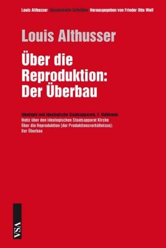 Über die Reproduktion: Der Überbau: 2. Halbband: Ideologie und ideologische Staatsapparate