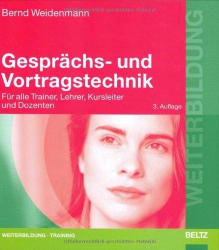 Gesprächs- und Vortragstechnik: Für alle Trainer, Lehrer, Kursleiter  und Dozenten (Beltz Weiterbildung)