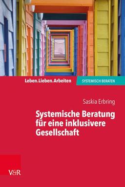 Systemische Beratung für eine inklusivere Gesellschaft (Leben. Lieben. Arbeiten: systemisch beraten)