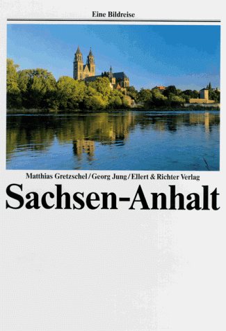 Sachsen- Anhalt. Eine Bildreise