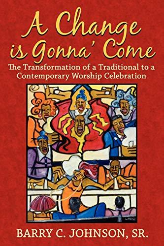 A Change is Gonna' Come: The Transformation of a Traditional to a Contemporary Worship Celebration