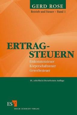 Betrieb und Steuer 1. Ertragsteuern: Einkommensteuer, Körperschaftsteuer, Gewerbesteuer