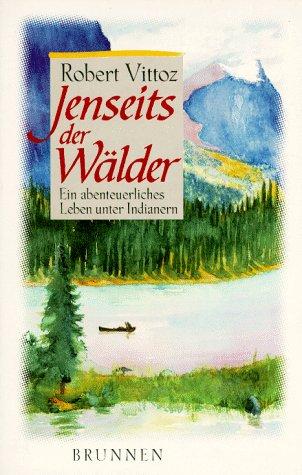 Jenseits der Wälder. Das abenteuerliche Leben des Indianermissionars James Evans