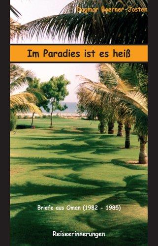 Im Paradies ist es heiß. Reiseerinnerungen. Briefe aus Oman 1982-1985