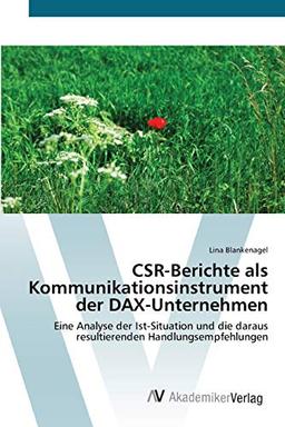 CSR-Berichte als Kommunikationsinstrument der DAX-Unternehmen: Eine Analyse der Ist-Situation und die daraus resultierenden Handlungsempfehlungen