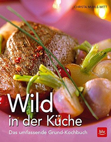 Wild in der Küche: Das umfassende Grund-Kochbuch