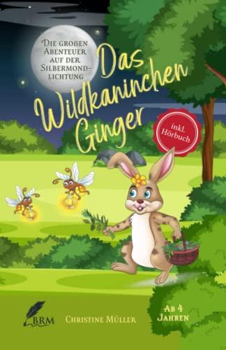 Das Wildkaninchen Ginger: Die großen Abenteuer auf der Silbermondlichtung