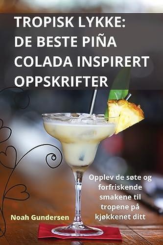 Tropisk Lykke: de Beste Piña Colada Inspirert Oppskrifter