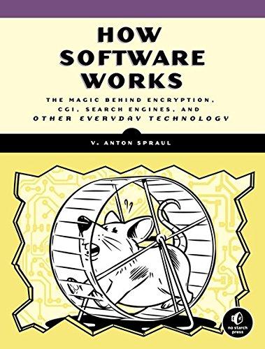 How Software Works: The Magic Behind Encyption, CGI, Search Engines, and Other Everyday Technologies