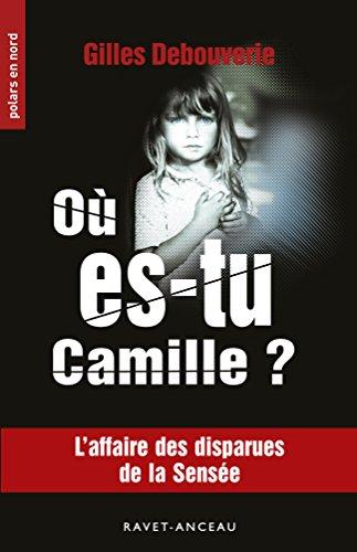 Où es-tu Camille ? : l'affaire des disparues de la Sensée