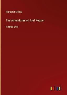 The Adventures of Joel Pepper: in large print