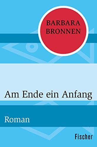 Am Ende ein Anfang: Roman