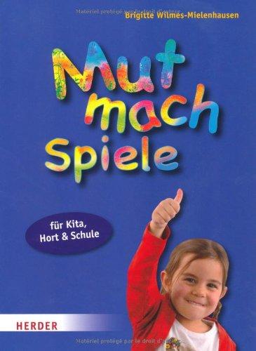 Mut-mach-Spiele für Kita, Hort und Schule: Stärken entdecken - selbstsicher werden