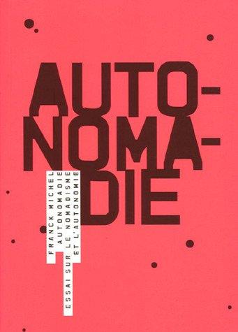 Autonomadie : essai sur le nomadisme et l'autonomie